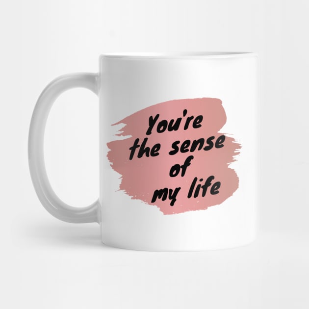 You're The Sense Of My Life Love Heart Saint Valentines Day Romantic by Cre8iveLady Store